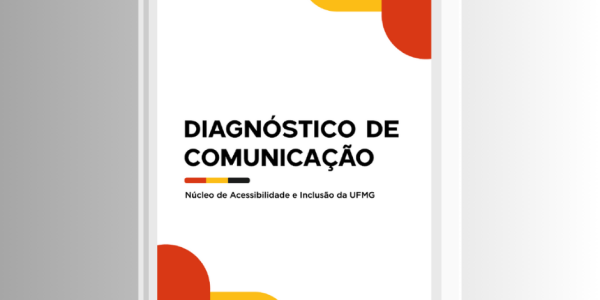 A imagem mostra a capa de um documento intitulado "Diagnóstico de Comunicação", desenvolvido pelo Núcleo de Acessibilidade e Inclusão da UFMG. O design da capa apresenta um fundo branco com elementos gráficos arredondados nas cores preta, vermelha e amarela, distribuídos nos cantos superior direito e inferior esquerdo. A tipografia do título é em negrito e em letras maiúsculas, enquanto o subtítulo aparece em uma fonte menor. A composição visual sugere um estilo moderno e institucional.